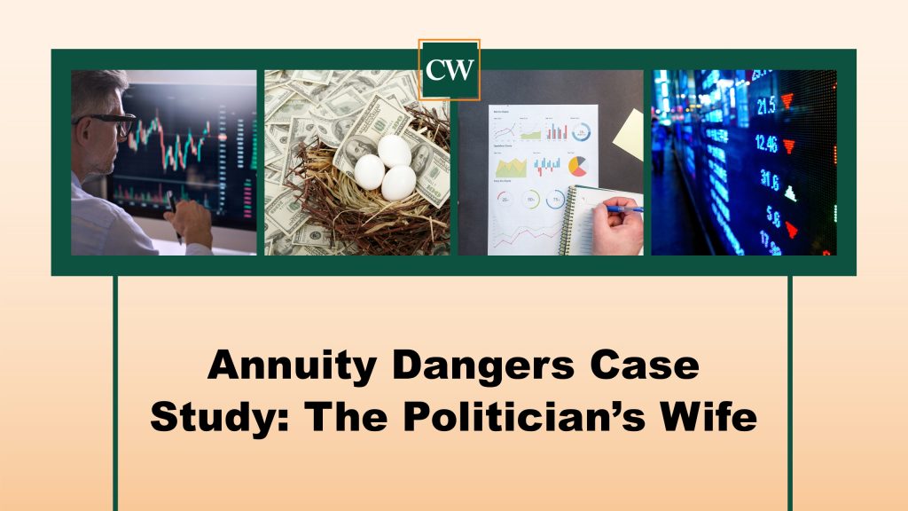 A banner with four images at the top: a man analyzing stock charts on a computer, a nest with eggs and dollar bills, a hand writing on a notebook beside financial charts, and a digital stock market display with red and green numbers. Below the images, the text reads "Annuity Dangers Case Study: The Politician’s Wife" in bold black letters on a light peach background. A small green square with the white letters "CW" is centered above the text.