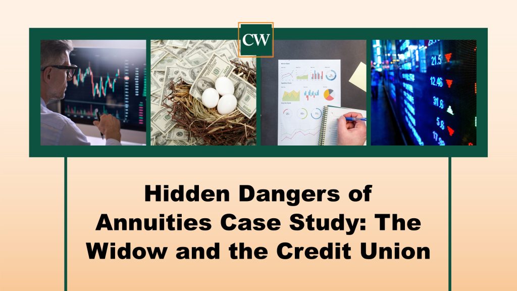 A banner with four images at the top: a man analyzing stock charts on a computer, a nest with eggs and dollar bills, a hand writing on a notebook next to financial charts, and a digital stock market display. Below the images, bold text reads: "Hidden Dangers of Annuities Case Study: The Widow and the Credit Union." The design features a green border and a small "CW" logo at the top center.