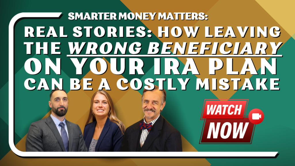 Smarter Money Matters: Real stories about how leaving the wrong beneficiary on your IRA plan can be a costly mistake. The image features three professionally dressed individuals and a red button with the text "Watch Now" accompanied by a video camera icon. The background has a geometric pattern in green and brown tones.