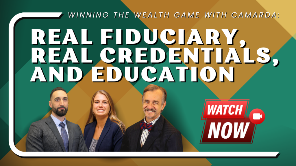 Real Fiduciary, Real Credentials, and Education: Winning the Wealth Game with Camarda